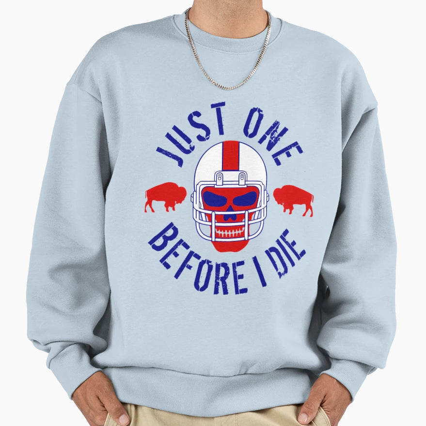Buffalo Football Just One Before Sweatshirt - Streetwear Style for Adults - T-Shirt, Sweatshirt, Hoodie