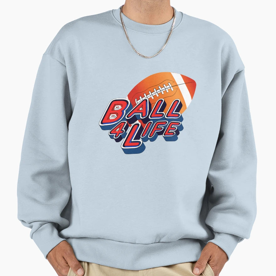 Ball 4 Life Football Sweatshirt - Fun Novelty Design Men Women - T-Shirt, Sweatshirt, Hoodie