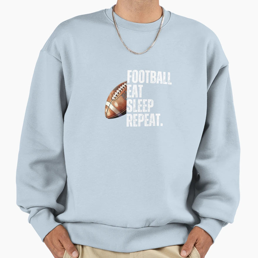Football Eat Sleep Repeat Sweatshirt - Fun Novelty Design for Adults - T-Shirt, Sweatshirt, Hoodie