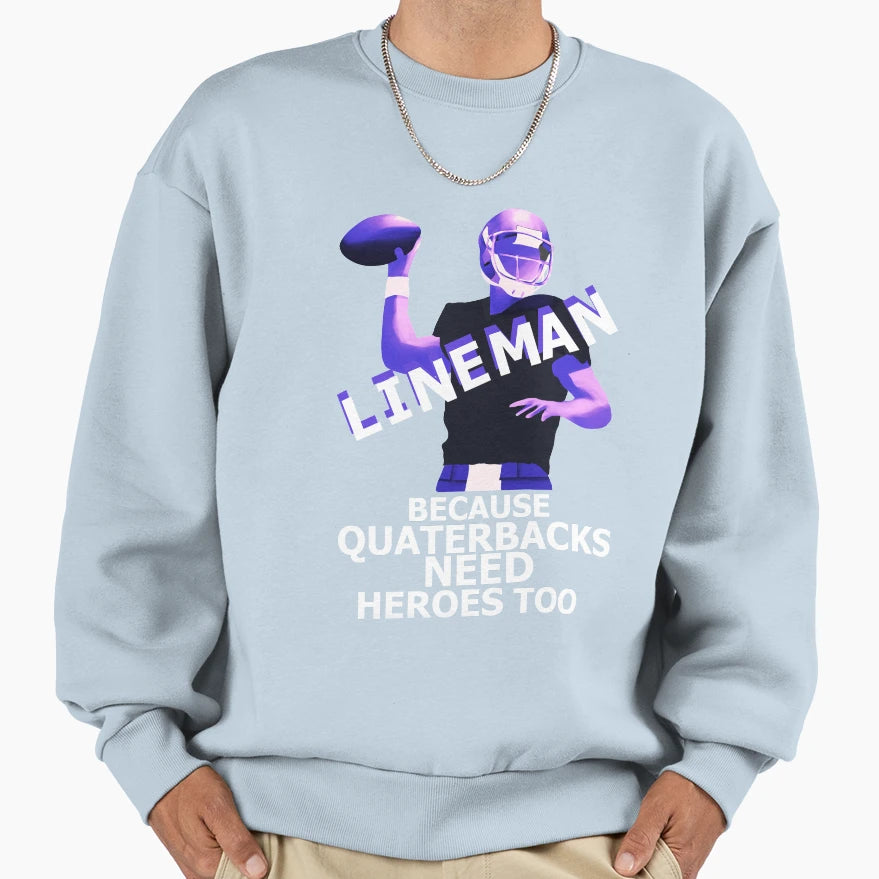Lineman Because Quartebacks Need Sweatshirt - Novelty Apparel for Adults - T-Shirt, Sweatshirt, Hoodie