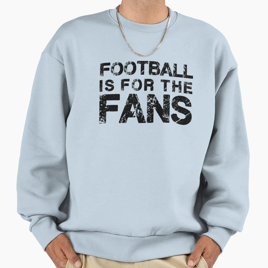 Football Is Fans Sweatshirt - Minimalist Print Unisex - T-Shirt, Sweatshirt, Hoodie