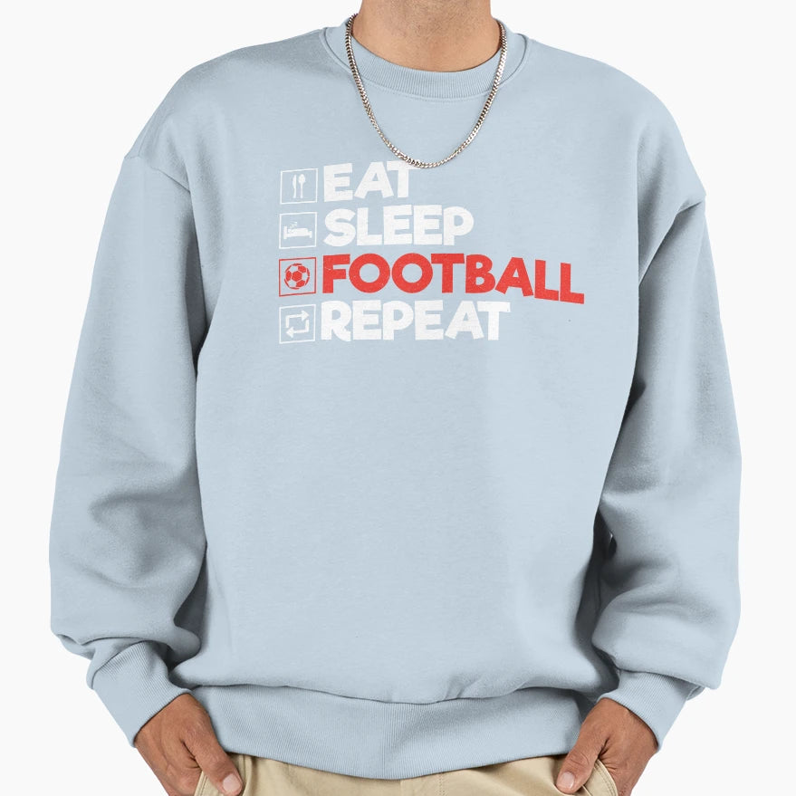 Eat Sleep Football Repeat Funny Soccer Sweatshirt - Trendy Graphic Unisex - T-Shirt, Sweatshirt, Hoodie