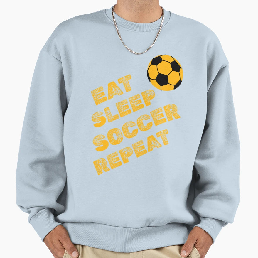 Eat Sleep Soccer Repeat Sweatshirt - Graphic Print Men Women - T-Shirt, Sweatshirt, Hoodie
