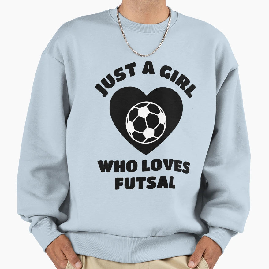 Just Who Loves Futsal Sweatshirt - Custom Art Print for Adults - T-Shirt, Sweatshirt, Hoodie