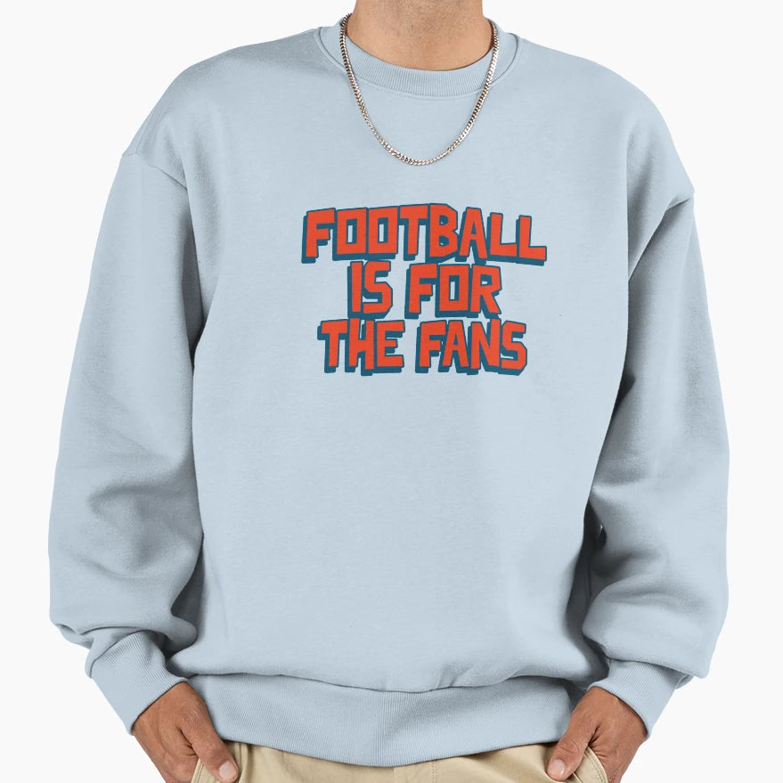 Football Is Fans Sweatshirt - Casual Everyday Wear Men Women - T-Shirt, Sweatshirt, Hoodie