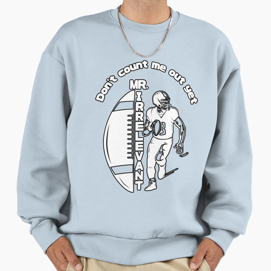 Mr Irrelevant Dont Count Me Out Yet Sweatshirt - Unique Graphic for Adults - T-Shirt, Sweatshirt, Hoodie