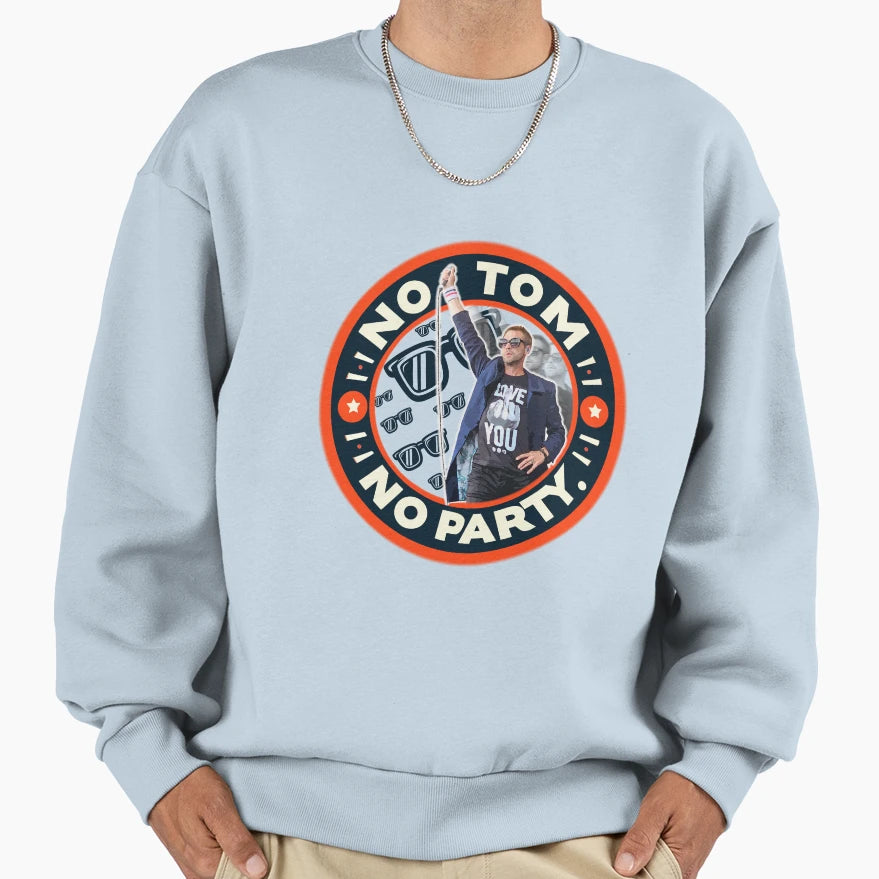 No Tom No Party Sweatshirt - Minimalist Print Unisex - T-Shirt, Sweatshirt, Hoodie