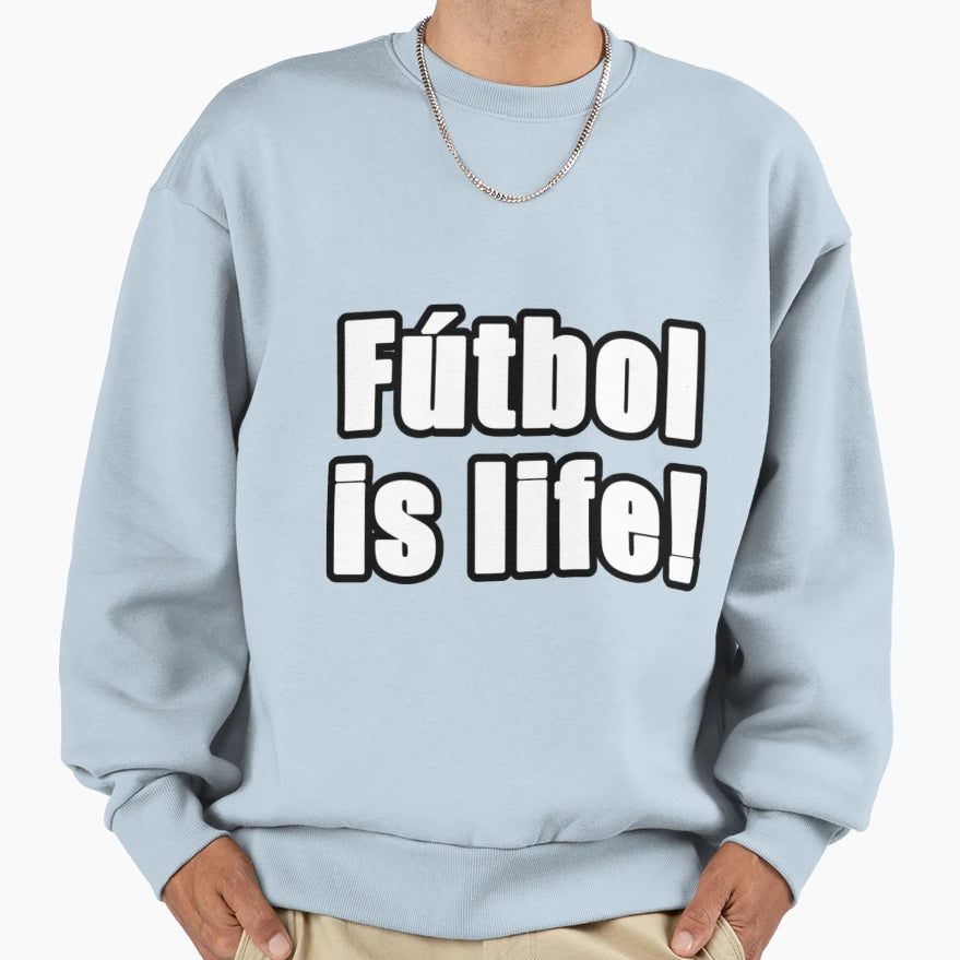 Futbol Is Life18 Sweatshirt - Graphic Print Men Women - T-Shirt, Sweatshirt, Hoodie