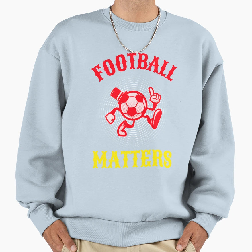 Football Matters Football Sweatshirt - Casual Everyday Wear for Adults - T-Shirt, Sweatshirt, Hoodie
