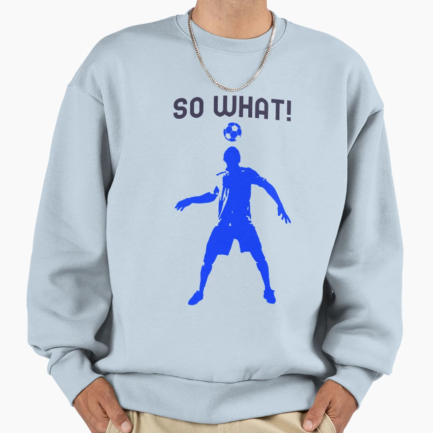 So What Sweatshirt - Custom Art Print for Adults - T-Shirt, Sweatshirt, Hoodie