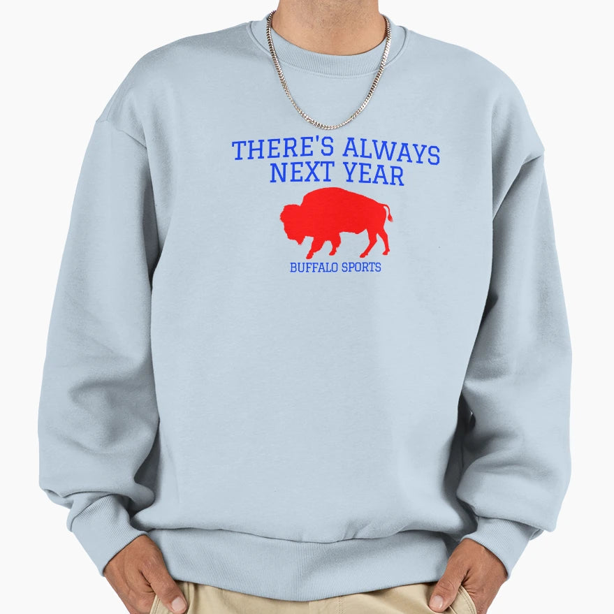 Theres Always Next Year Buffalo Sweatshirt - Trendy Graphic for Adults - T-Shirt, Sweatshirt, Hoodie