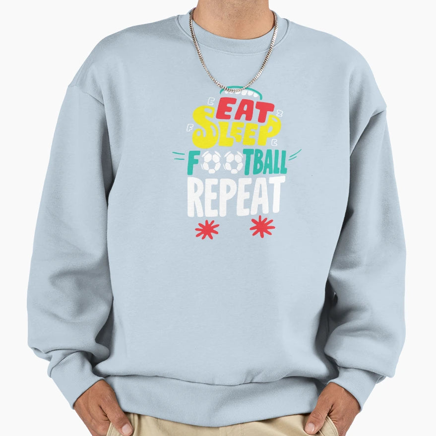 Eat Sleep Football Repeat Sweatshirt - Novelty Apparel Unisex - T-Shirt, Sweatshirt, Hoodie