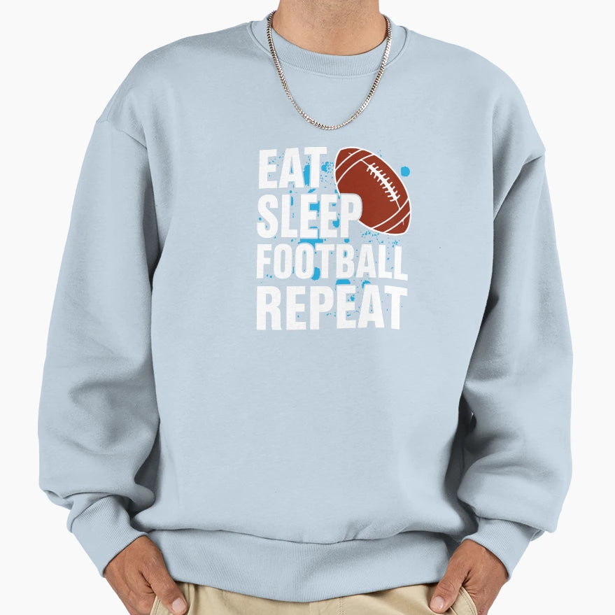 Eat Sleep Football Repeat Our Sweatshirt - Novelty Apparel for Adults - T-Shirt, Sweatshirt, Hoodie