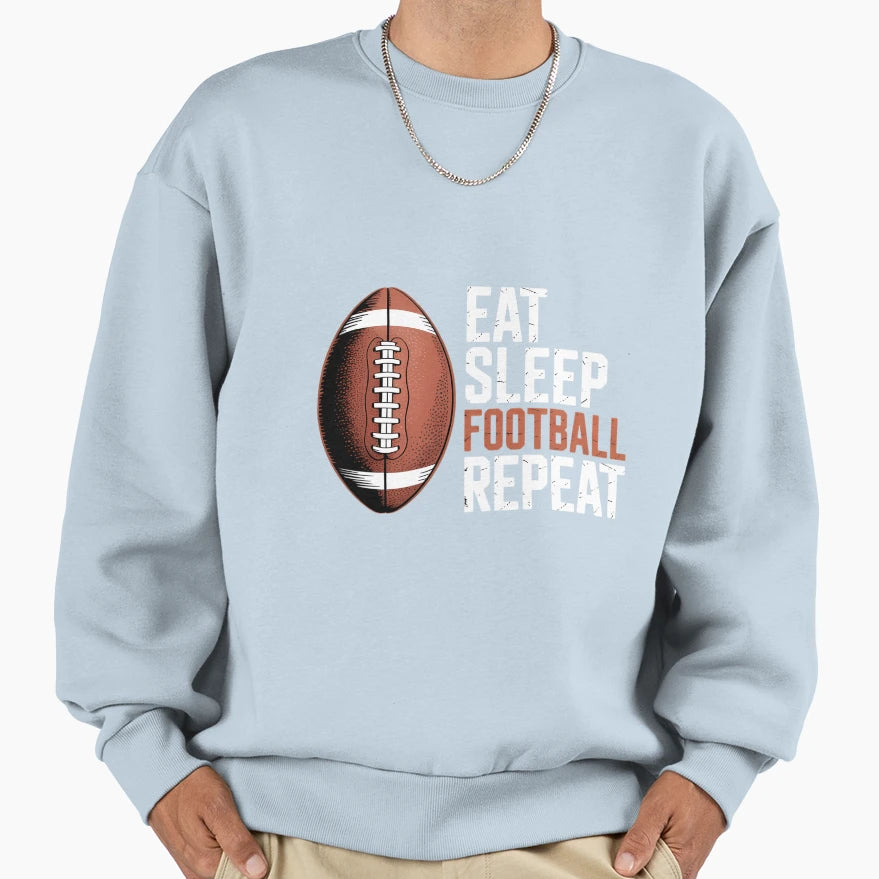 Eat Sleep Football Repeat Sweatshirt - Casual Everyday Wear Men Women - T-Shirt, Sweatshirt, Hoodie