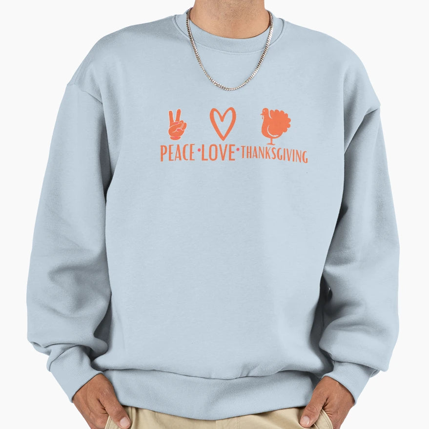 Peace Love Thanksgiving Sweatshirt - Streetwear Style Unisex - T-Shirt, Sweatshirt, Hoodie