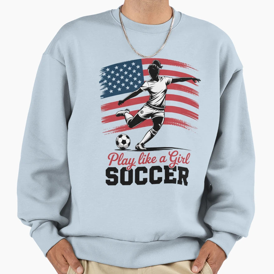 Play Like Soccer Sweatshirt - Streetwear Style for Adults - T-Shirt, Sweatshirt, Hoodie