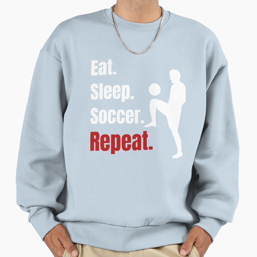 Eat Sleep Soccer Repeat Funny Sweatshirt - Custom Art Print for Adults - T-Shirt, Sweatshirt, Hoodie