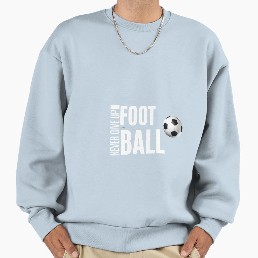 Never Give Up Football Sweatshirt - Minimalist Print Men Women - T-Shirt, Sweatshirt, Hoodie