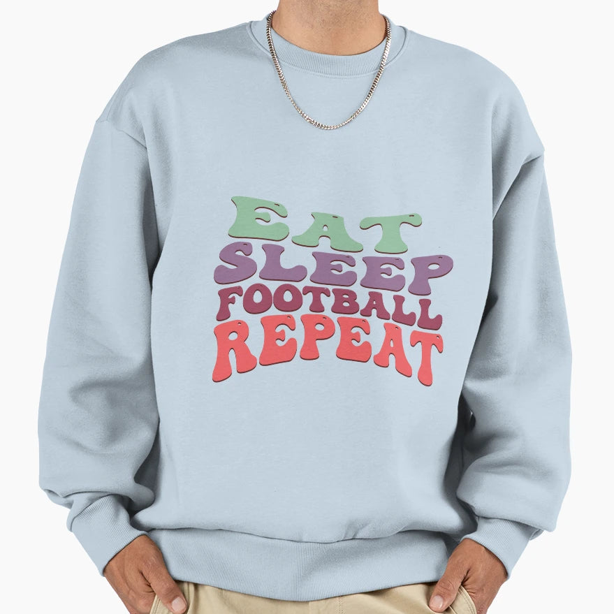Eat Sleep Football Repeat Sweatshirt - Streetwear Style Men Women - T-Shirt, Sweatshirt, Hoodie