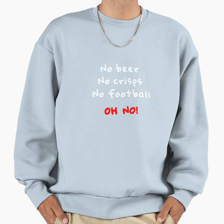No Crisps No Beer No Football Oh No Sweatshirt - Minimalist Print Men Women - T-Shirt, Sweatshirt, Hoodie