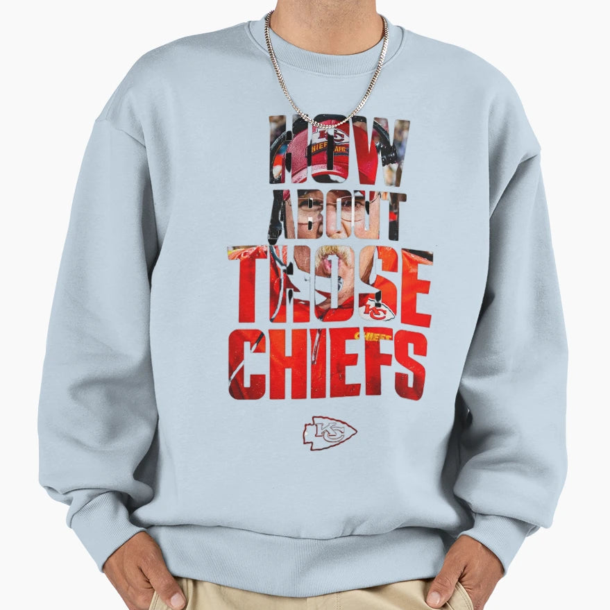 How About Those Chiefs Sweatshirt - Unique Graphic Men Women - T-Shirt, Sweatshirt, Hoodie