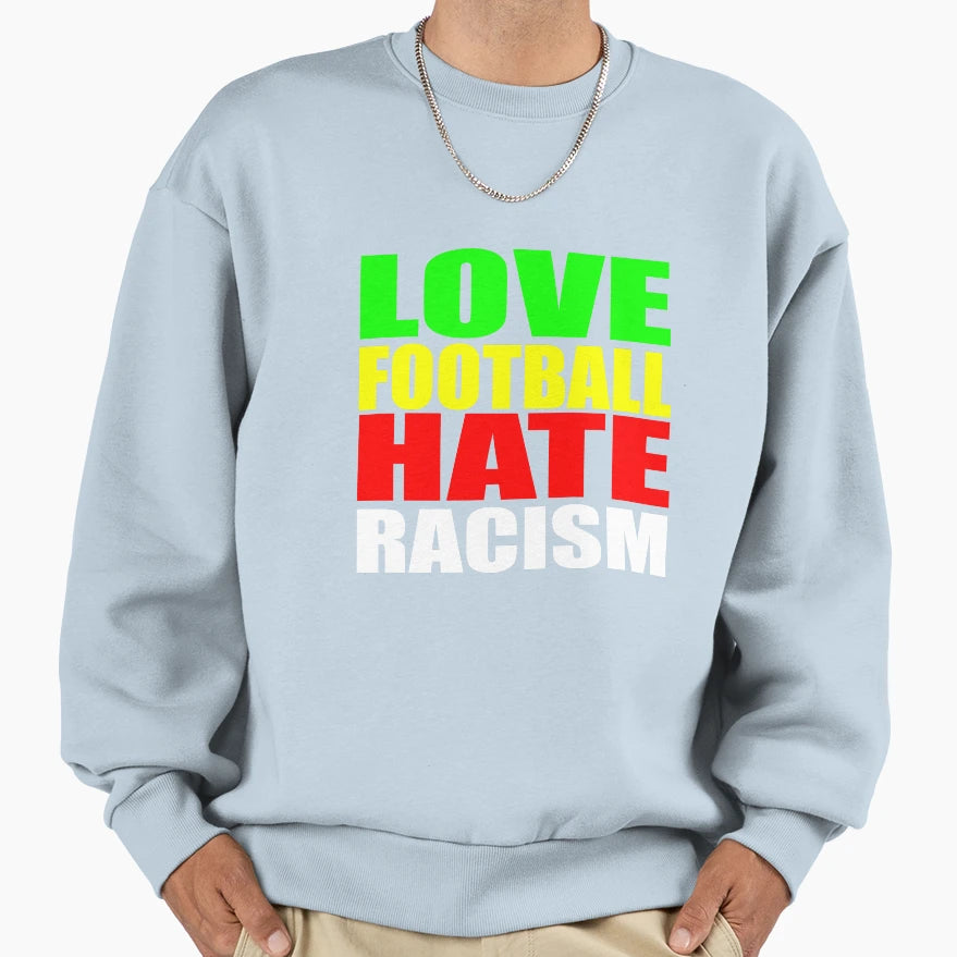 Love Football Hate Racism Sweatshirt - Unique Graphic for Adults - T-Shirt, Sweatshirt, Hoodie