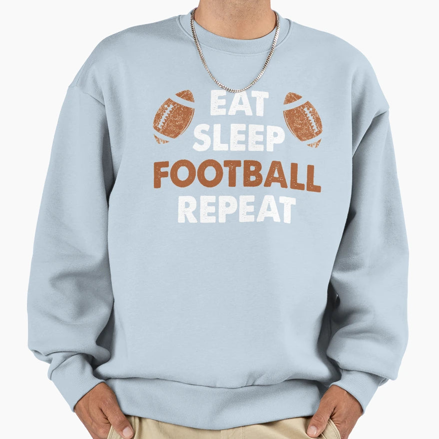 Eat Sleep Footbal Repeat Funny Sweatshirt - Novelty Apparel for Adults - T-Shirt, Sweatshirt, Hoodie