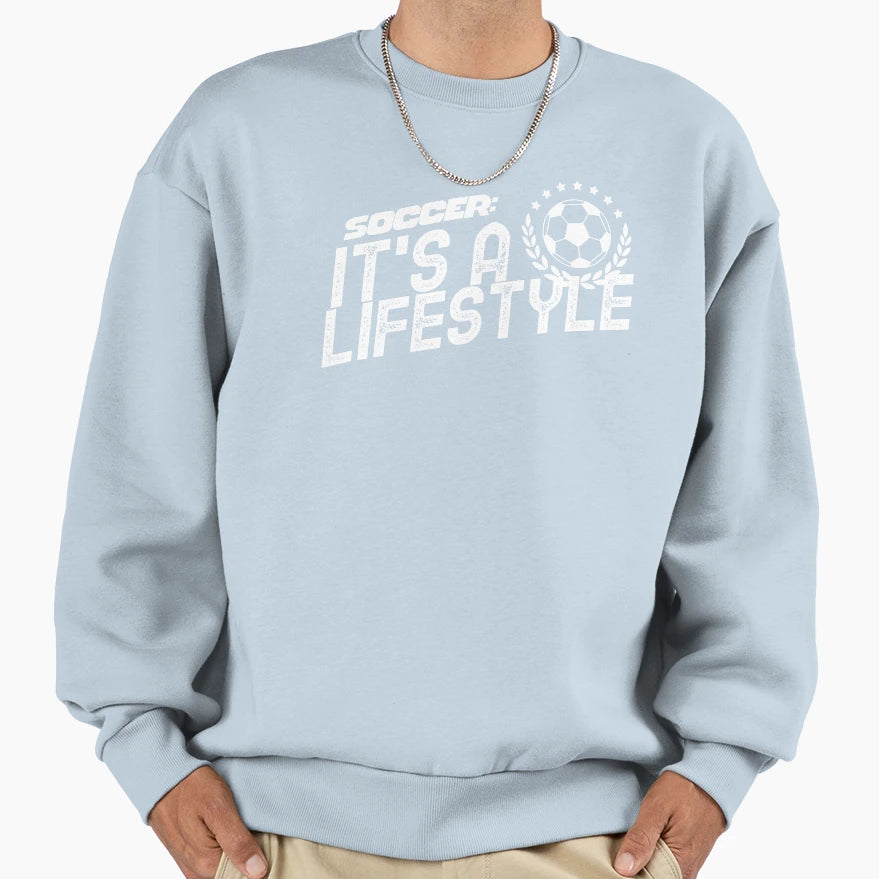 Soccer Its Lifestyle Sweatshirt - Novelty Apparel for Adults - T-Shirt, Sweatshirt, Hoodie