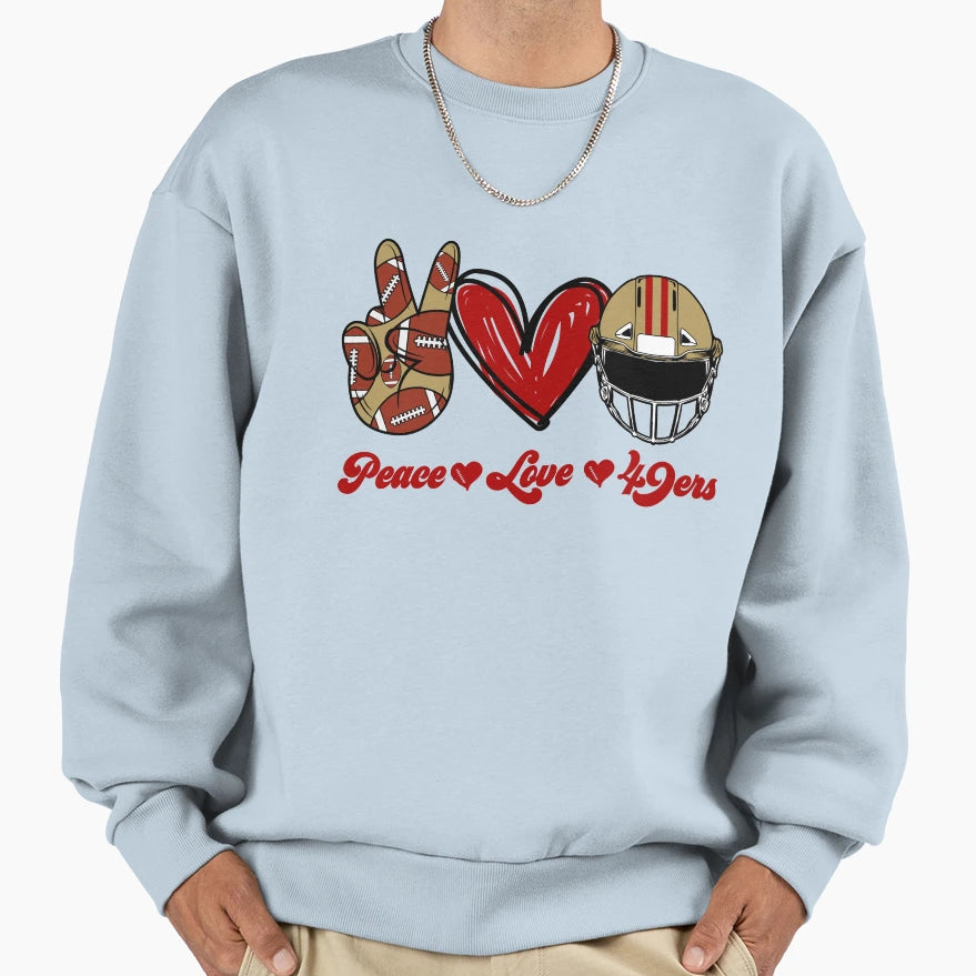Peace Love 49Ers Football Team Sweatshirt - Streetwear Style Unisex - T-Shirt, Sweatshirt, Hoodie