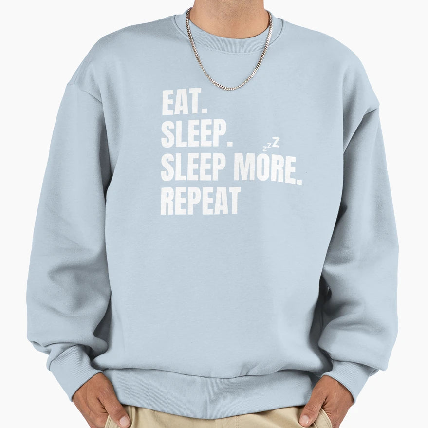 Eat Sleep Sleep More Repeat Sweatshirt - Graphic Print Men Women - T-Shirt, Sweatshirt, Hoodie