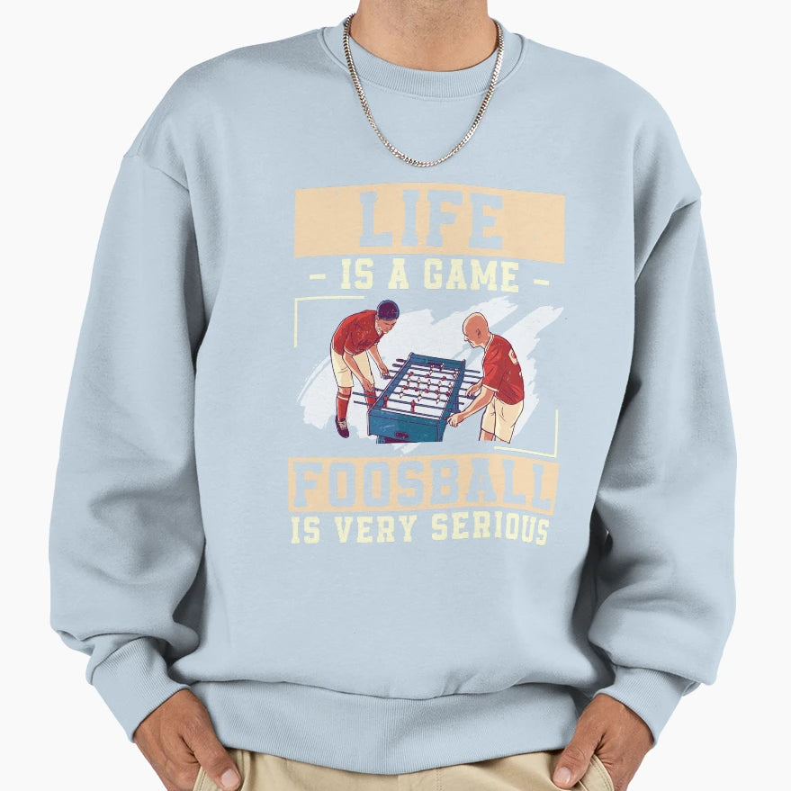 Life Is Game Funny Foosball Enthusiast Sweatshirt - Unique Graphic Unisex - T-Shirt, Sweatshirt, Hoodie