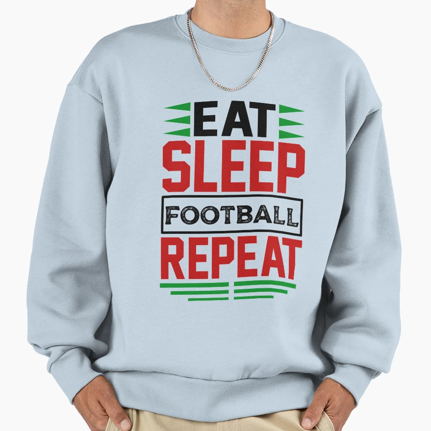 Eat Sleep Football Repeat Light Sweatshirt - Streetwear Style Men Women - T-Shirt, Sweatshirt, Hoodie