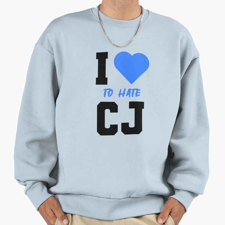 I Love To Hate Cj Sweatshirt - Fun Novelty Design Men Women - T-Shirt, Sweatshirt, Hoodie
