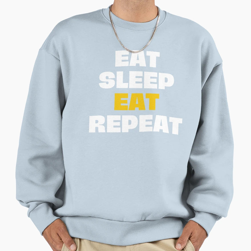 Eat Sleep Eat Repeat Sweatshirt - Graphic Print Unisex - T-Shirt, Sweatshirt, Hoodie