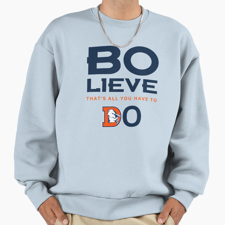 Denver Football Bo Lieve Broncos Team Sweatshirt - Aesthetic Graphic Unisex - T-Shirt, Sweatshirt, Hoodie