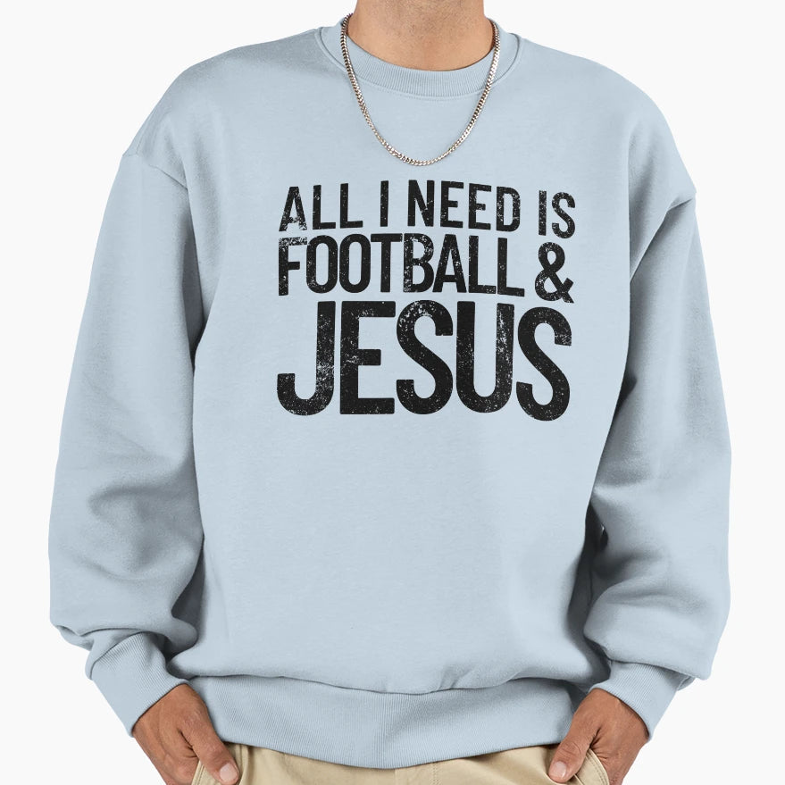 All I Need Is Football And Jesus Sweatshirt - Novelty Apparel Unisex - T-Shirt, Sweatshirt, Hoodie