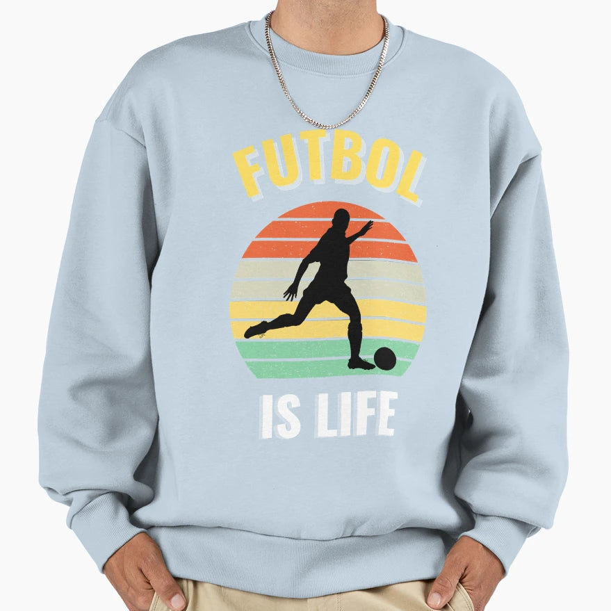 First Day Futbol Is Life Art Sweatshirt - Streetwear Style Men Women - T-Shirt, Sweatshirt, Hoodie