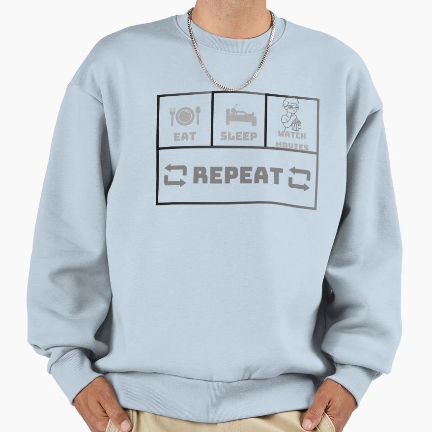 Eat Sleep Watch Movies Repeat Sweatshirt - Casual Everyday Wear Men Women - T-Shirt, Sweatshirt, Hoodie