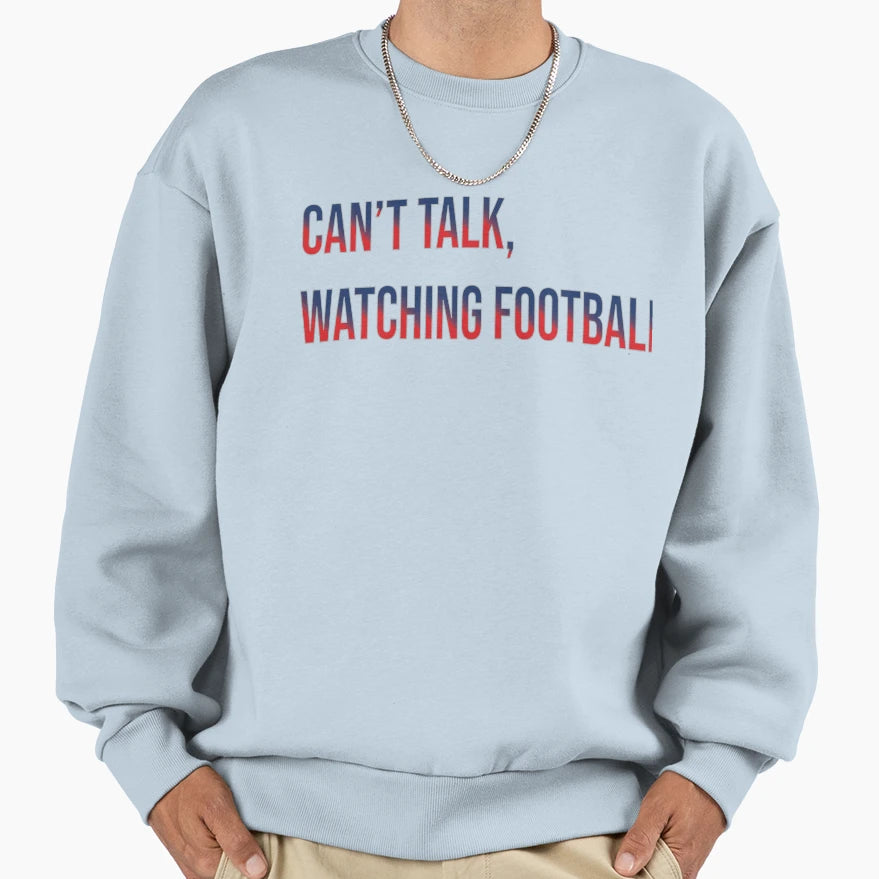 Cant Talk Watching Football Sweatshirt - Casual Everyday Wear Unisex - T-Shirt, Sweatshirt, Hoodie
