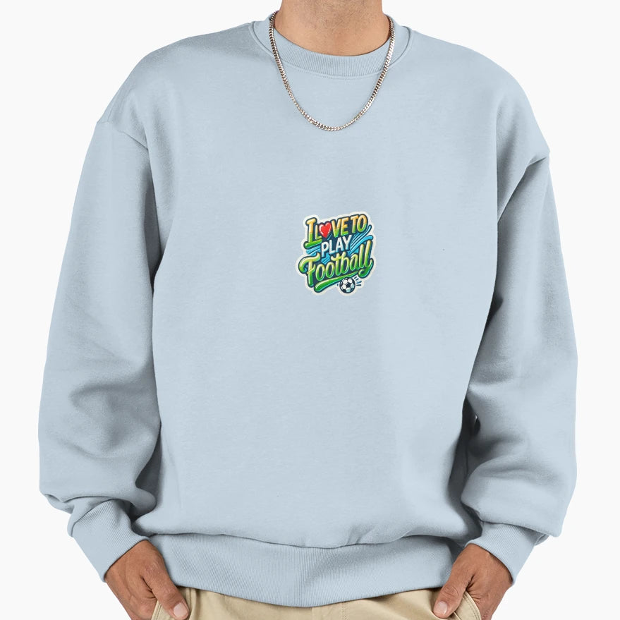 I Love To Play Football Sweatshirt - Casual Everyday Wear for Adults - T-Shirt, Sweatshirt, Hoodie