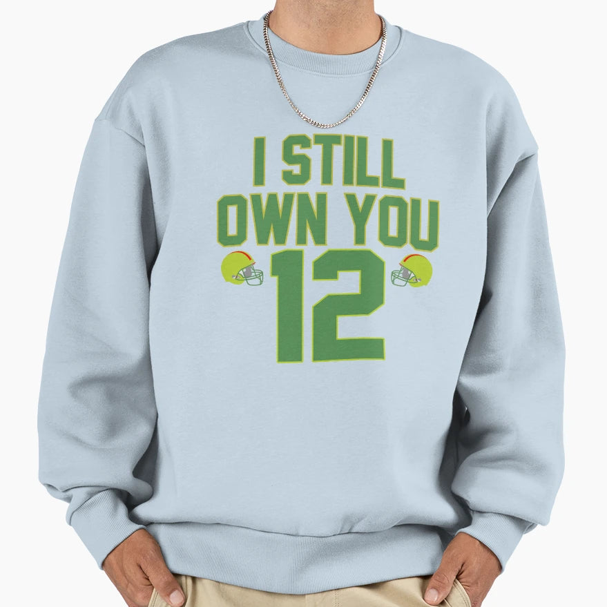 Funny Football I Still Own You Sweatshirt - Trendy Graphic Unisex - T-Shirt, Sweatshirt, Hoodie