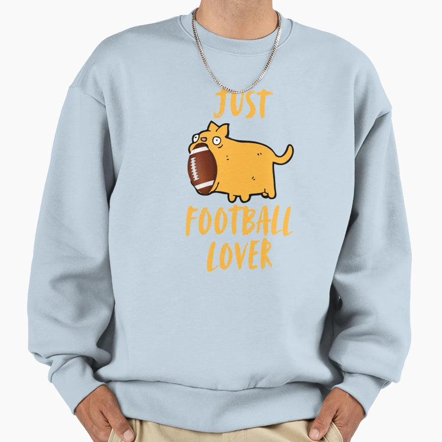 Just Football Lover Sweatshirt - Graphic Print Unisex - T-Shirt, Sweatshirt, Hoodie