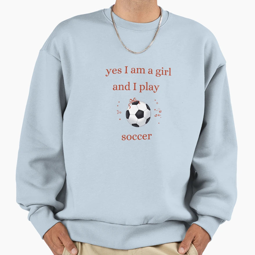 Yes I Am And I Play Soccer Sweatshirt - Graphic Print for Adults - T-Shirt, Sweatshirt, Hoodie