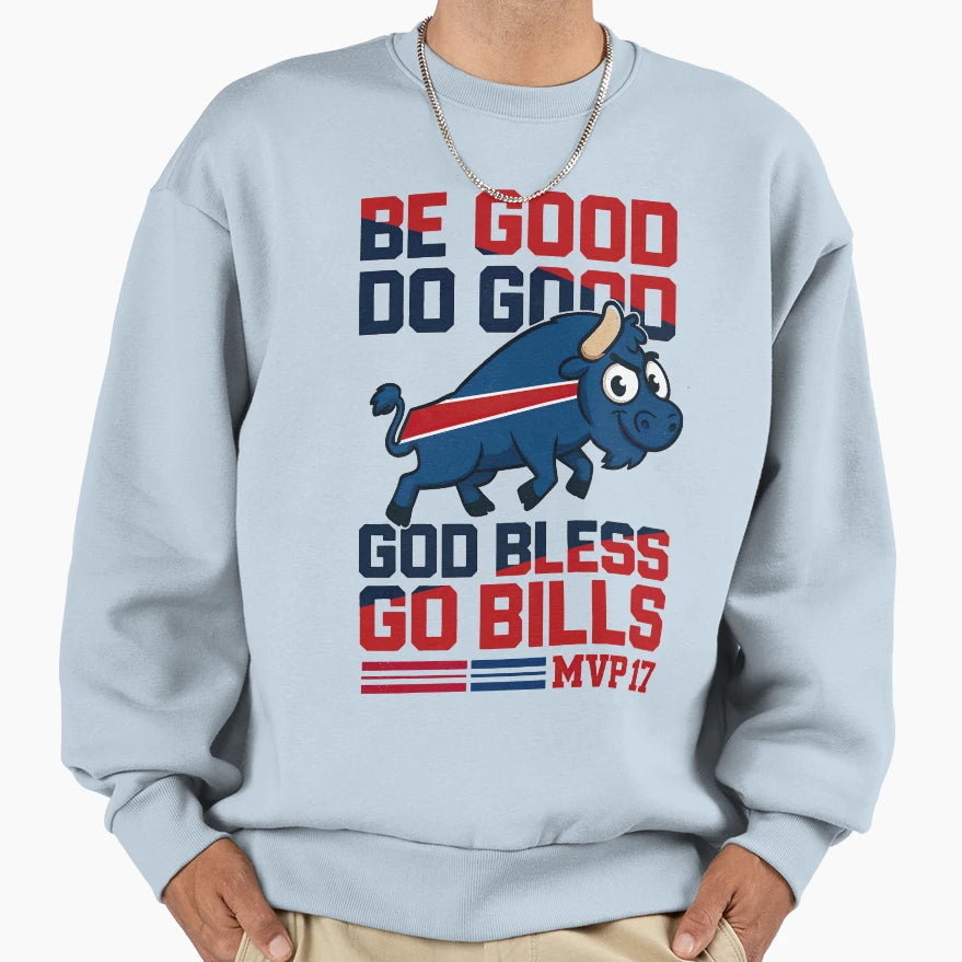 Be Good Do Good Go Bills Buffalo Sweatshirt - Aesthetic Graphic Men Women - T-Shirt, Sweatshirt, Hoodie