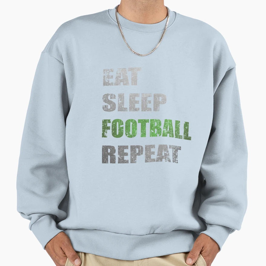 Eat Sleep Football Repeat Sweatshirt - Streetwear Style for Adults - T-Shirt, Sweatshirt, Hoodie