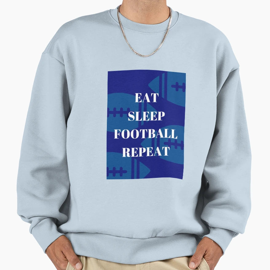 Eat Sleep Football Repeat Sweatshirt - Casual Everyday Wear Unisex - T-Shirt, Sweatshirt, Hoodie
