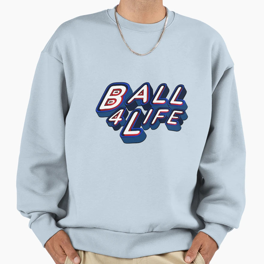 Ball 4 Life Sweatshirt - Trendy Graphic Men Women - T-Shirt, Sweatshirt, Hoodie