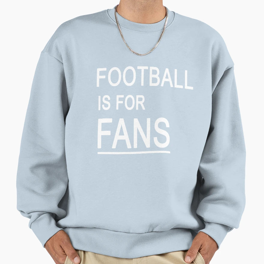 Football Is Fans Sweatshirt - Trendy Graphic Unisex - T-Shirt, Sweatshirt, Hoodie