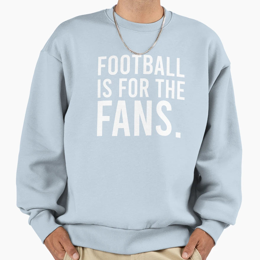 Football Is Fans Sweatshirt - Fun Novelty Design Unisex - T-Shirt, Sweatshirt, Hoodie