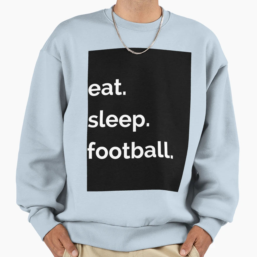 Eat Sleep Football Sweatshirt - Graphic Print Unisex - T-Shirt, Sweatshirt, Hoodie